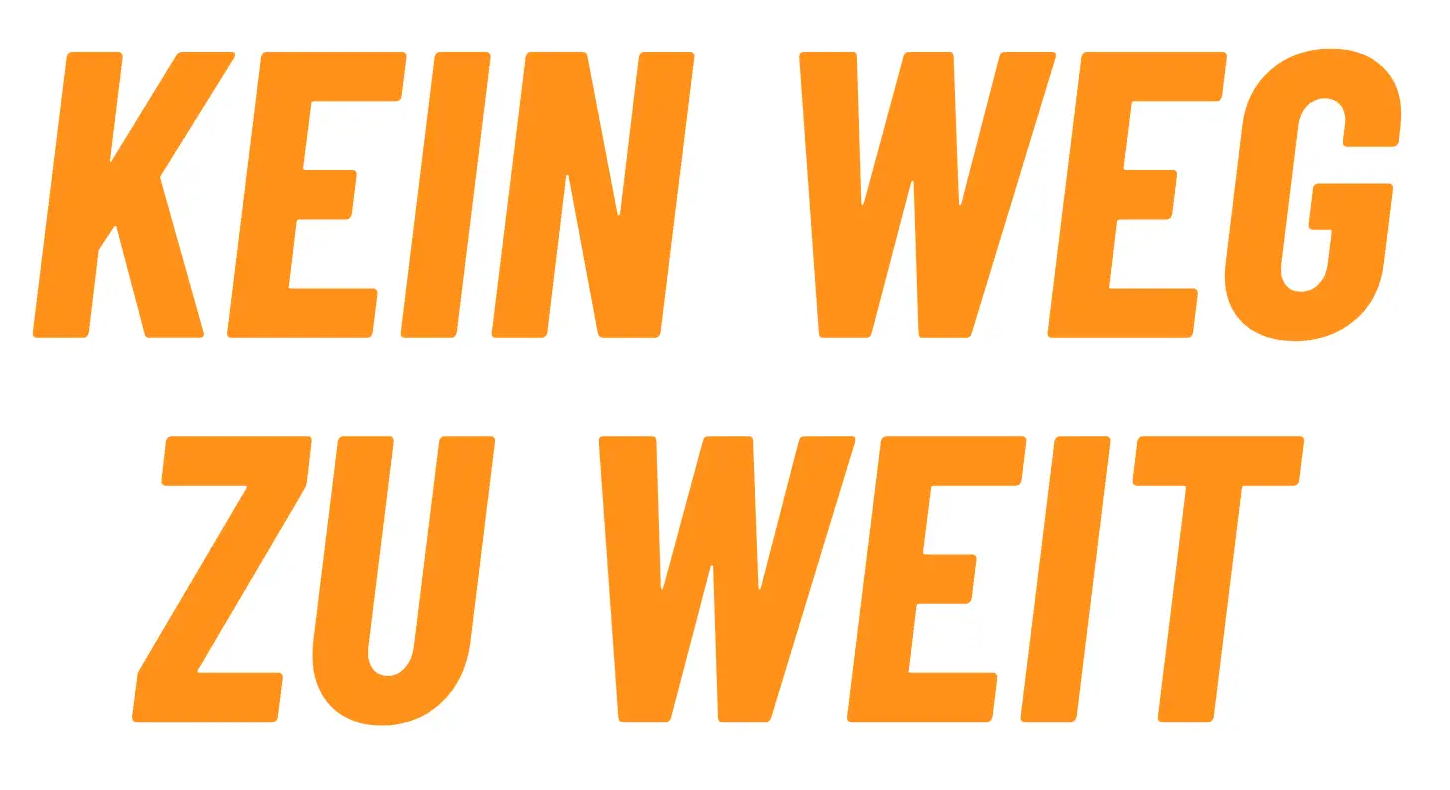 kein Weg zu weit